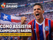 Melhores Apps para Assistir o Campeonato Baiano em 2026